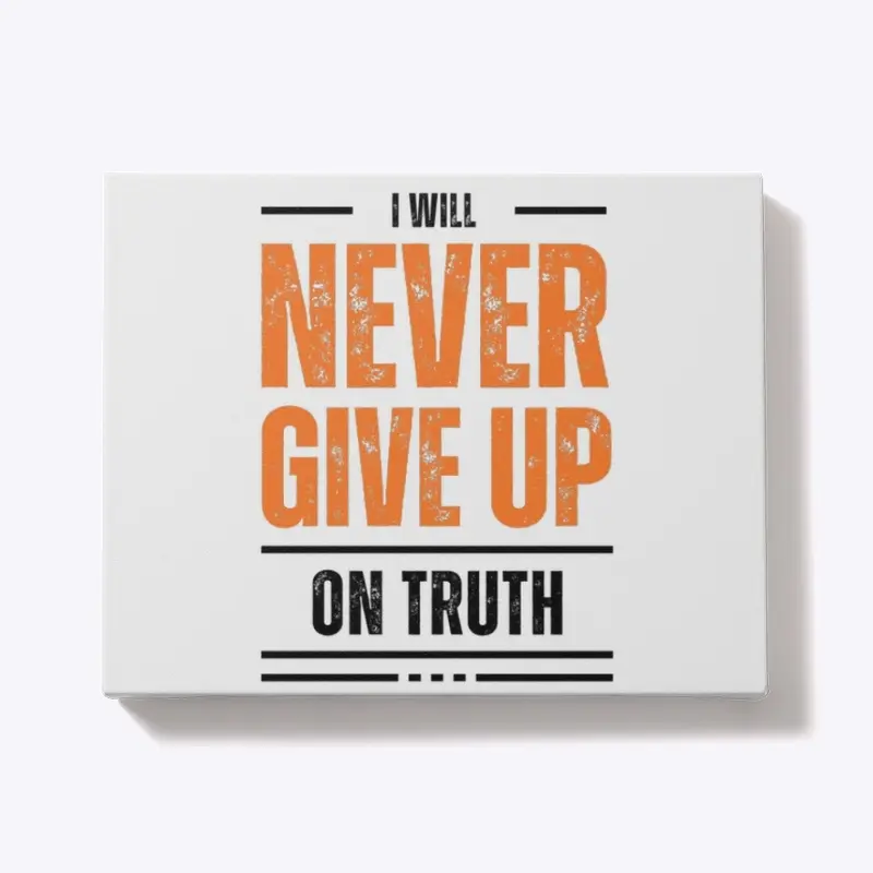 I Will Never Give Up on Truth