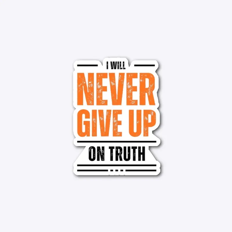 I Will Never Give Up on Truth