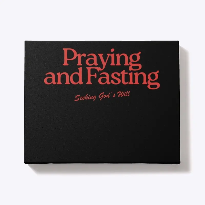 Praying and Fasting, Seeking God's Will