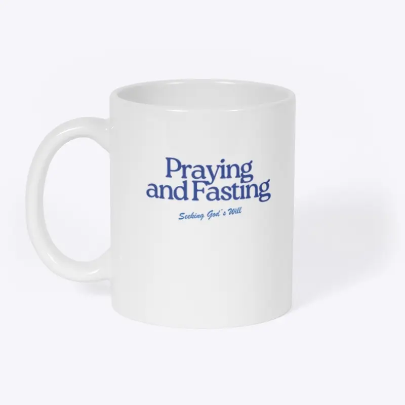 Praying and Fasting, Seeking God's Will