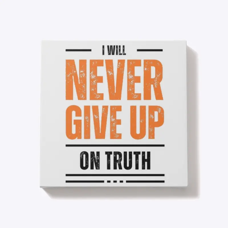 I Will Never Give Up on Truth