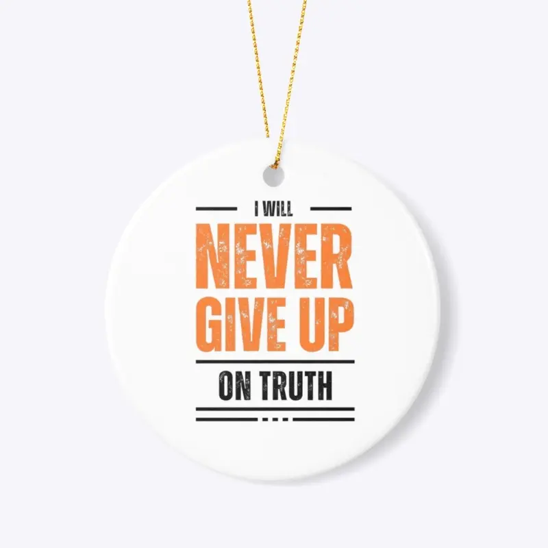 I Will Never Give Up on Truth