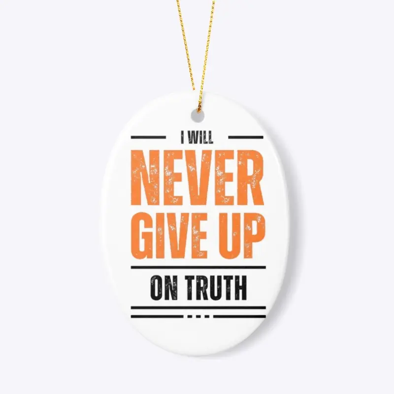 I Will Never Give Up on Truth