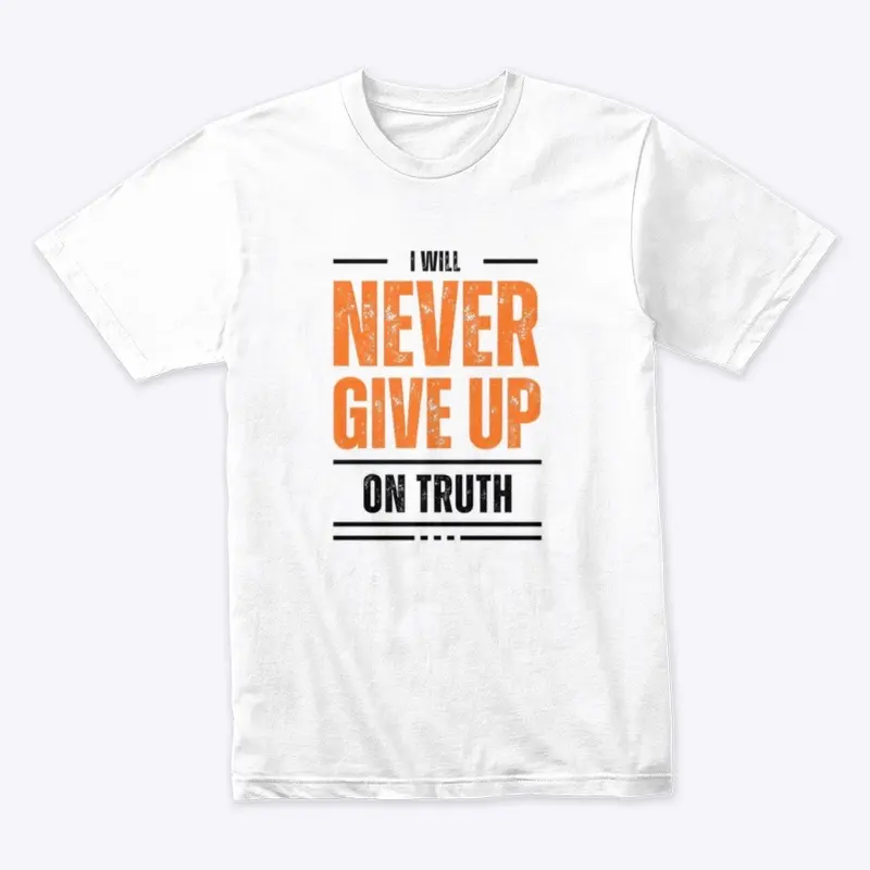 I Will Never Give Up on Truth