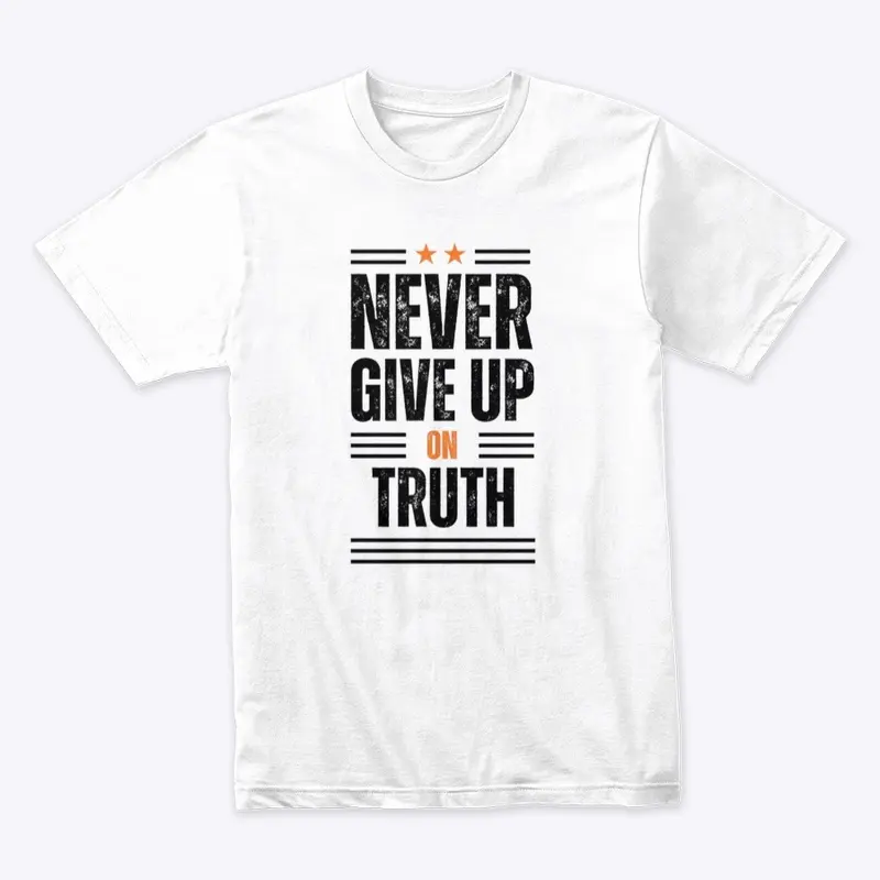 Never Give Up on Truth